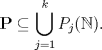 TEX: $\displaystyle  \mathbf{P} \subseteq \bigcup_{j=1}^{k} P_{j}(\mathbb{N}).$