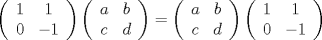 TEX: $$\left( {\begin{array}{*{20}c}<br />   1 & 1  \\<br />   0 & { - 1}  \\<br /><br /> \end{array} } \right)\left( {\begin{array}{*{20}c}<br />   a & b  \\<br />   c & d  \\<br /><br /> \end{array} } \right) = \left( {\begin{array}{*{20}c}<br />   a & b  \\<br />   c & d  \\<br /><br /> \end{array} } \right)\left( {\begin{array}{*{20}c}<br />   1 & 1  \\<br />   0 & { - 1}  \\<br /><br /> \end{array} } \right)$$