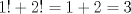 TEX: $1!+2!=1+2=3$