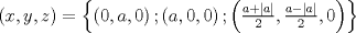 TEX: $\left( {x,y,z} \right) = \left\{ {\left( {0,a,0} \right);\left( {a,0,0} \right);\left( {\frac{{a + \left| a \right|}}{2},\frac{{a - \left| a \right|}}{2},0} \right)} \right\}$