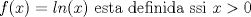 TEX: $f(x)=ln(x)$ esta definida ssi $x>0$