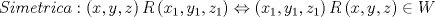 TEX: \[Simetrica:\left( {x,y,z} \right)R\left( {x_1 ,y_1 ,z_1 } \right) \Leftrightarrow \left( {x_1 ,y_1 ,z_1 }\right)R\left( {x,y,z} \right) \in W\]