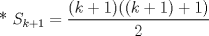 TEX: * $S_{k+1}=\displaystyle \frac{(k+1)((k+1)+1)}{2}$