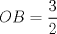 TEX: $OB = \dfrac{3}{2}$