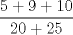 TEX: \[<br />\frac{{5 + 9 + 10}}<br />{{20 + 25}}<br />\]