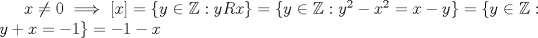 TEX: $x\neq 0 \implies [x]=\{y\in\mathbb{Z}: yRx\}=\{y\in \mathbb{Z}:y^2-x^2=x-y\}=\{y\in \mathbb{Z}:y+x=-1\}=-1-x$