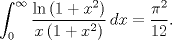 TEX: $$\int_{0}^{\infty }{\frac{\ln \left( 1+x^{2} \right)}{x\left( 1+x^{2} \right)}\,dx}=\frac{\pi ^{2}}{12}.$$