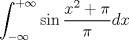 TEX: $\displaystyle \int_{ - \infty}^{ + \infty}\sin{\dfrac {x^2+\pi}{\pi}} {dx}$