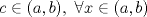 TEX: $c \in (a,b),\ \forall x \in (a,b)$