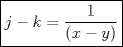 TEX: \boxed{j - k = \dfrac{1}{(x - y)}}