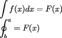 TEX: $\displaystyle \int f(x)dx = F(x)$<br /><br />$\displaystyle \oint^{a}_{b}= F(x)$