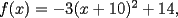 TEX: $f(x)=-3(x+10)^2+14,$