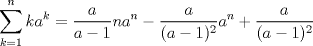 TEX: $\displaystyle\sum_{k=1}^{n}ka^k=\dfrac{a}{a-1}na^n-\dfrac{a}{(a-1)^2}a^n+\dfrac{a}{(a-1)^2}$