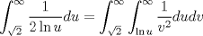 TEX: $$\int_{\sqrt 2 }^\infty  {\frac{1}<br />{{2\ln u}}du}  = \int_{\sqrt 2 }^\infty  {\int_{\ln u}^\infty  {\frac{1}<br />{{v^2 }}du} dv} <br />$$