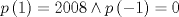 TEX: \[<br />p\left( 1 \right) = 2008 \wedge p\left( { - 1} \right) = 0<br />\]