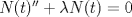 TEX: $N(t)''+\lambda N(t)=0$