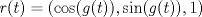 TEX: $r(t) = (\cos(g(t)), \sin(g(t)), 1)$