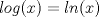 TEX: $log(x)=ln(x)$