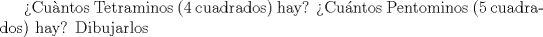TEX: Cuntos Tetraminos (4 cuadrados) hay? Cuntos Pentominos (5 cuadrados) hay? Dibujarlos