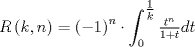 TEX: $$<br />R\left( {k,n} \right) = \left( { - 1} \right)^n  \cdot \int_0^{\tfrac{1}<br />{k}} {\tfrac{{t^n }}<br />{{1 + t}}dt} <br />$$