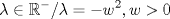 TEX: \[<br />\lambda  \in \mathbb{R}^ -  /\lambda  =  - w^2 ,w > 0<br />\]<br /><br /><br />