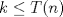 TEX: $k\leq T(n)$