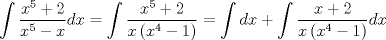 TEX: $$\int {\frac{{x^5  + 2}}{{x^5  - x}}dx}  = \int {\frac{{x^5  + 2}}{{x\left( {x^4  - 1} \right)}}}  = \int {dx}  + \int {\frac{{x + 2}}{{x\left( {x^4  - 1} \right)}}} dx$$