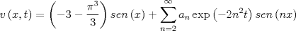 TEX: \[v\left( {x,t} \right) = \left( { - 3 - \frac{{{\pi ^3}}}<br />{3}} \right)sen\left( x \right) + \sum\limits_{n = 2}^\infty  {{a_n}\exp \left( { - 2{n^2}t} \right)sen\left( {nx} \right)} \]