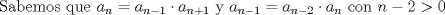 TEX:  Sabemos que $a_n=a_{n-1}\cdot a_{n+1}$ y $a_{n-1}=a_{n-2}\cdot a_n$ con $n-2>0$