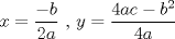 TEX: $x=\displaystyle \frac{-b}{2a}$  ,   $y=\displaystyle \frac{4ac-b^2}{4a}$