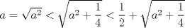 TEX: $a=\sqrt{a^2}<\sqrt{a^2+\dfrac{1}{4}}<\dfrac {1}{2}+\sqrt {a^2+\dfrac{1}{4}}$