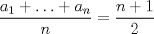 TEX: $\displaystyle \frac{a_{1} + \ldots + a_{n}}{n} = \frac{n+1}{2}$