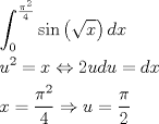 TEX: \[<br />\begin{gathered}<br />  \int_0^{\frac{{\pi ^2 }}<br />{4}} {\sin \left( {\sqrt x } \right)dx}  \hfill \\<br />  u^2  = x \Leftrightarrow 2udu = dx \hfill \\<br />  x = \frac{{\pi ^2 }}<br />{4} \Rightarrow u = \frac{\pi }{2} \hfill \\<br />\end{gathered} <br />\]<br />