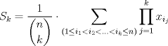 TEX: $S_{k}=\displaystyle \frac{1}{\dbinom{n}{k}}\cdot \displaystyle \sum_{(1\leq i_{1}<i_{2}<...<i_{k}\leq n)} \prod_{j=1}^k x_{i_{j}}$