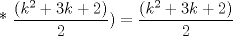 TEX: * $\displaystyle \frac{(k^{2}+3k+2)}{2})=\displaystyle \frac{(k^{2}+3k+2)}{2}$