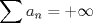 TEX: $$\sum {a_n }  =  + \infty$$