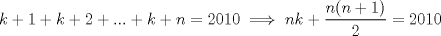 TEX: $k+1+k+2+...+k+n=2010 \implies nk+\dfrac{n(n+1)}{2}=2010$