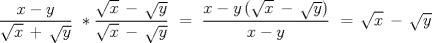 TEX: \[<br />\frac{{x - y}}<br />{{\sqrt x \, + \,\sqrt y }}\,\, * \frac{{\sqrt x \, - \,\sqrt y }}<br />{{\sqrt x \, - \,\sqrt y }}\,\, = \,\,\frac{{x - y\,(\sqrt x \, - \,\sqrt y )}}<br />{{x - y}}\,\, = \,\sqrt x \, - \,\sqrt y <br />\]