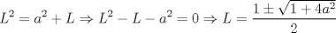 TEX: \[<br />L^2  = a^2  + L \Rightarrow L^2  - L - a^2  = 0 \Rightarrow L = \frac{{1 \pm \sqrt {1 + 4a^2 } }}<br />{2}<br />\]