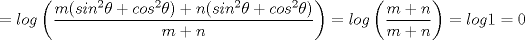 TEX: \noindent $= log\left(\displaystyle\frac{m(sin^2\theta+cos^2\theta)+n(sin^2\theta+cos^2\theta)}{m+n}\right)=log\left(\displaystyle\frac{m+n}{m+n}\right)=log1=0$