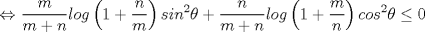 TEX: $\Leftrightarrow$ $\displaystyle\frac{m}{m+n}log\left(1+\displaystyle\frac{n}{m}\right)sin^2\theta + \displaystyle\frac{n}{m+n}log\left(1+\displaystyle\frac{m}{n}\right)cos^2\theta \le 0$