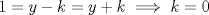 TEX: $1=y-k=y+k \implies k=0$