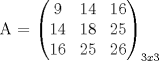 TEX: A =  $\begin{pmatrix}{9}&{14}&{16}\\{14}&{18}&{25}\\{16}&{25}&{26}\end{pmatrix}_{3x3}$