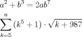 TEX: \[<br />\begin{gathered}<br />  a^2  + b^3  = 2ab^7  \hfill \\<br />  \sum\limits_{k = 5}^n {(k^5 }  + 1)\cdot\sqrt {k + 987}  \hfill \\ <br />\end{gathered} <br />\]