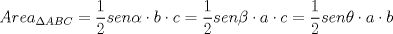 TEX: \[<br />Area_{\Delta ABC}  = \frac{1}<br />{2}sen\alpha  \cdot b \cdot c = \frac{1}<br />{2}sen\beta  \cdot a \cdot c = \frac{1}<br />{2}sen\theta  \cdot a \cdot b<br />\]<br /><br />