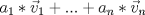 TEX: $a_1*\vec v_1+...+a_n*\vec v_n$