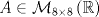 TEX: $A\in  \mathcal {M}_{8\times 8} \left (\mathbb {R}\right) $