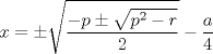 TEX: $$<br />x =  \pm \sqrt {\frac{{ - p \pm \sqrt {p^2  - r} }}<br />{2}}  - \frac{a}<br />{4}<br />$$