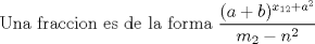 TEX: Una fraccion es de la forma $\dfrac{(a+b)^{x_{12}+a^2}}{m_2 - n^2}$