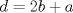 TEX: $d=2b+a$